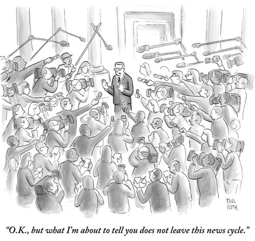 "O.K., but what I'm about to tell you does not leave this news cycle."