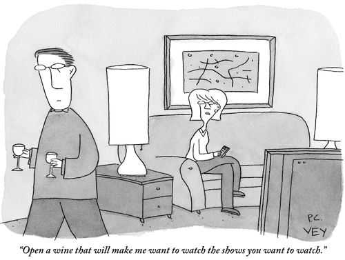 "Open a wine that will make me want to watch the shows you want to watch."