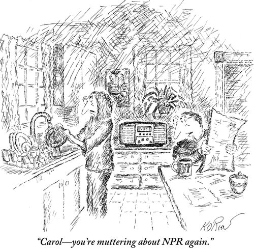 "Carol—you're muttering about NPR again."