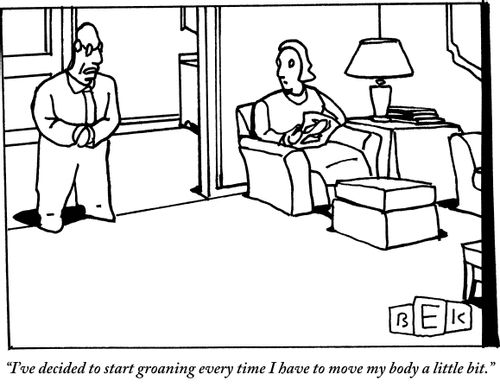 "I've decided to start groaning every time I have to move my body a little bit."