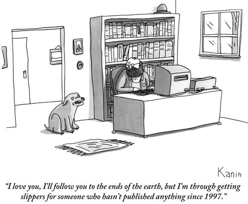 "I love you, I'll follow you to the ends of the earth, but I'm through getting slippers for someone who hasn't published anything since 1997."