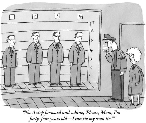 "No. 3 step forward and whine, 'Please, Mom, I'm forty-four years old—I can tie my own tie.'"