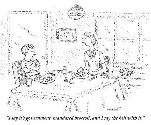 "I say it's government-mandated broccoli, and I say the hell with it." 