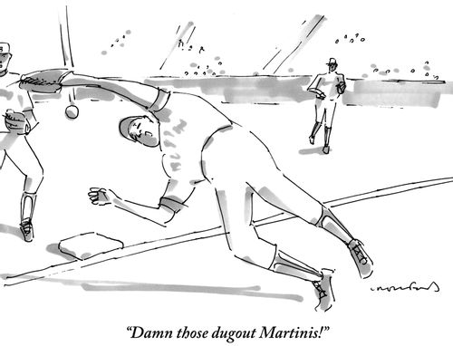"Damn those dugout Martinis!"