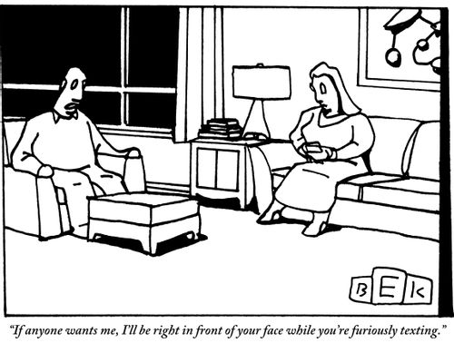 "If anyone wants me, I'll be right in front of your face while you're furiously texting."