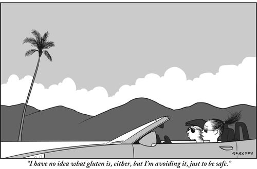 "I have no idea what gluten is, either, but I'm avoiding it, just to be safe."