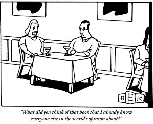 "What did you think of that book that I already know everyone else in the world's opinion about?"