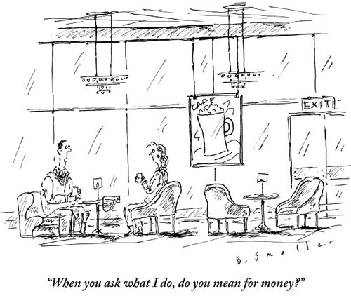 "When you ask what I do, do you mean for money?"