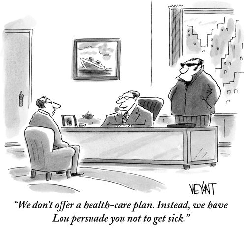 "We don't offer a health-care plan. Instead, we have Lou persuade you not to get sick."