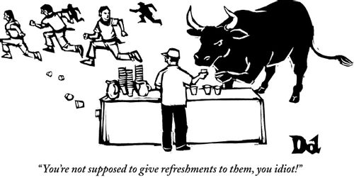 "You're not supposed to give refreshments to them, you idiot!"
