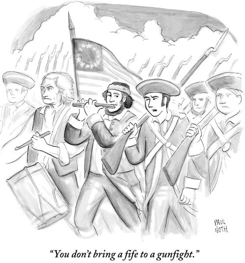 "You don't bring a fife to a gunfight."