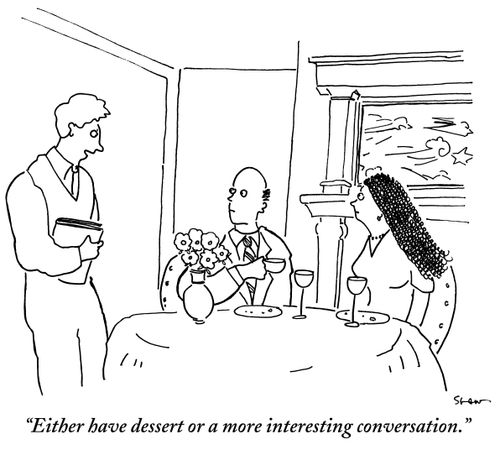 "Either have dessert or a more interesting conversation."