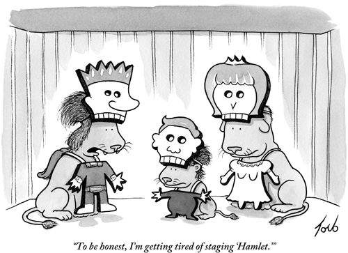 "To be honest, I'm getting tired of staging 'Hamlet.'"