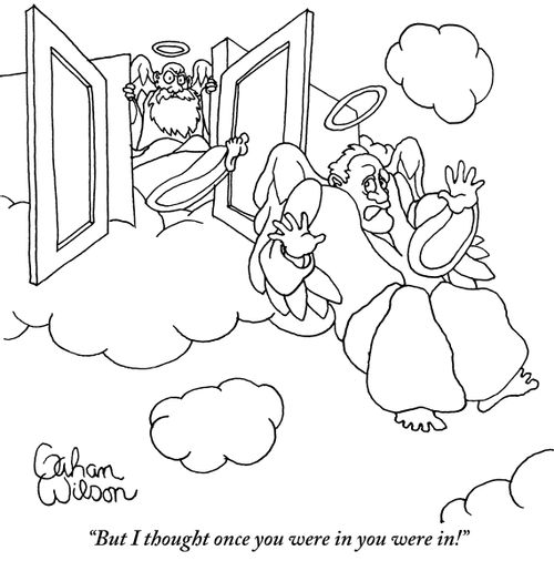 "But I thought once you were in you were in!"