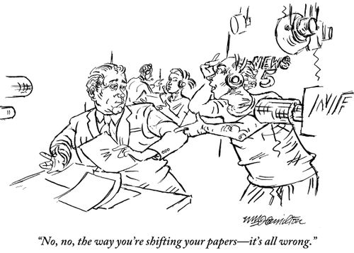 "No, no, the way you're shifting your papers - it's all wrong."