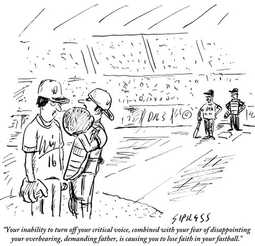 "Your inability to turn off your critical voice, combined with your fear of disappointing your overbearing, demanding father, is causing you to lose faith in your fastball."