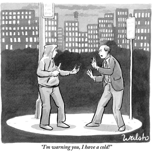 "I'm warning you, I have a cold!"