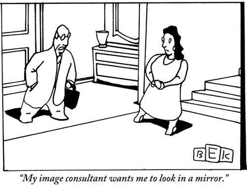 "My image consultant wants me to look in a mirror."