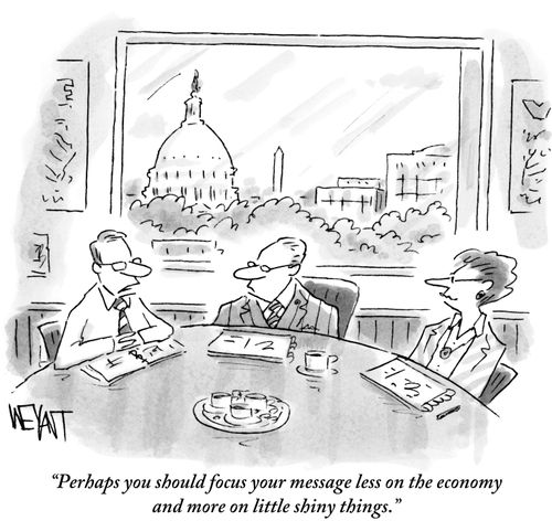"Perhaps you should focus your message less on the economy and more on little shiny things."