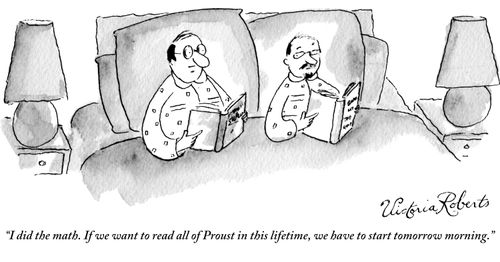 "I did the math. If we want to read all of Proust in this lifetime, we have to start tomorrow morning."