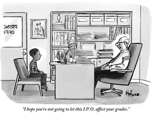 "I hope you're not going to let this I.P.O. affect your grades."