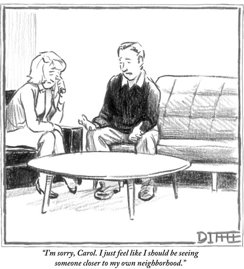 "I'm sorry, Carol. I just feel like I should be seeing someone closer to my own neighborhood."