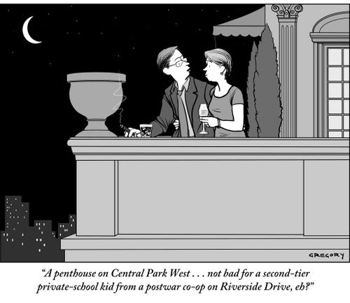 "A penthouse on Central Park West . . . not bad for a second-tier private-school kid from a postwar co-op on Riverside Drive, eh?"