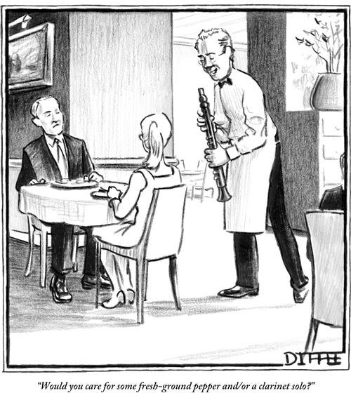 "Would you care for some fresh-ground pepper and/or a clarinet solo?"