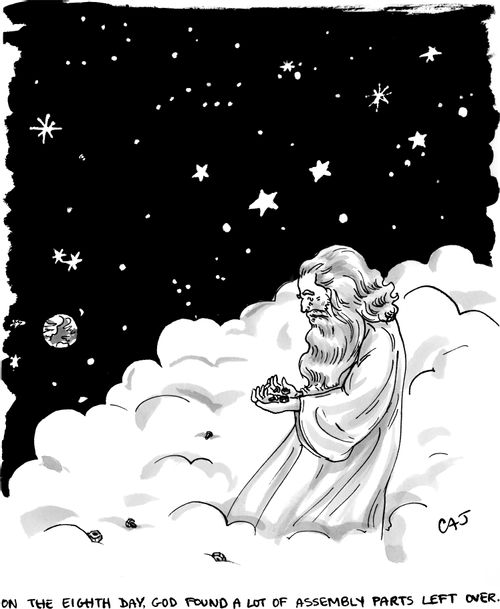 "On the eighth day, God found a lot of assembly parts left over."