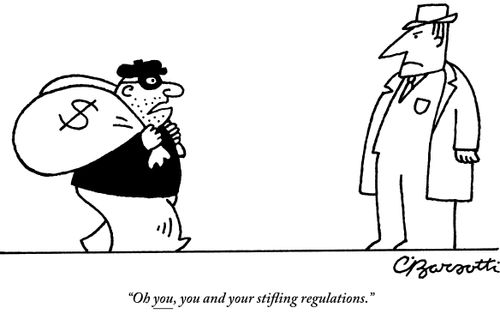 "Oh you, you and your stifling regulations."