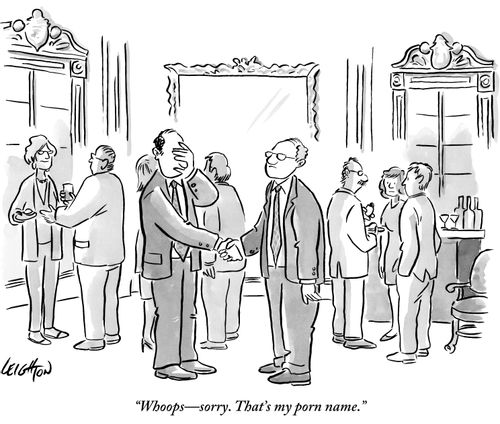 "Whoops-sorry. That's my porn name."