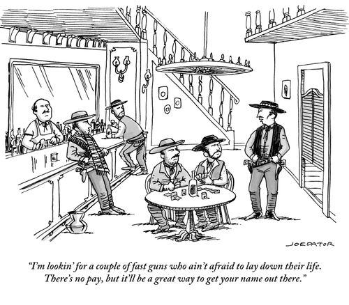 "I'm lookin' for a couple of fast guns who ain't afraid to lay down their life. There's no pay, but it'll be a great way to get your name out there."
