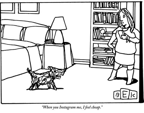 "When you Instagram me, I feel cheap."