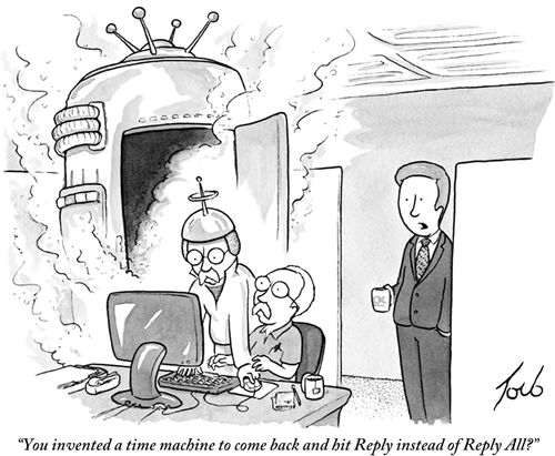 "You invented a time machine to come back and hit Reply instead of Reply All?"