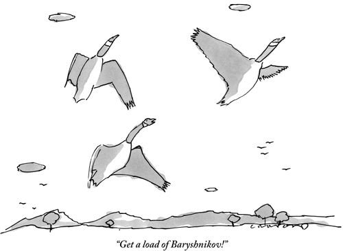 "Get a load of Baryshnikov!"
