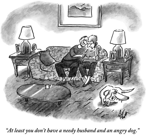 "At least you don't have a needy husband and an angry dog."