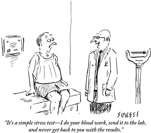 "It's a simple stress test - I do your blood work, send it to the lab, and never get back to you with the results."