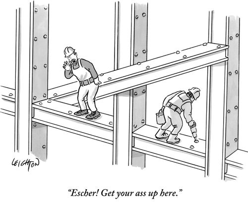 "Escher! Get your ass up here."