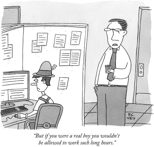 "But if you were a real boy you wouldn't be allowed to work such long hours."
