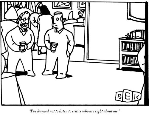 "I've learned not to listen to critics who are right about me."