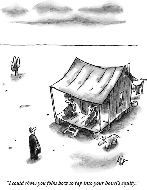 "I could show you folks how to tap into your hovel's equity."