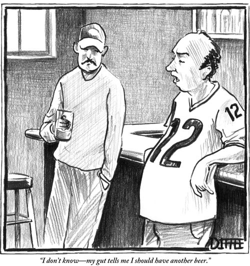 "I don't know—my gut tells me I should have another beer."