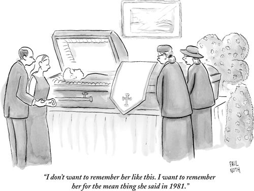 "I don't want to remember her like this. I want to remember her for the mean thing she said in 1981."