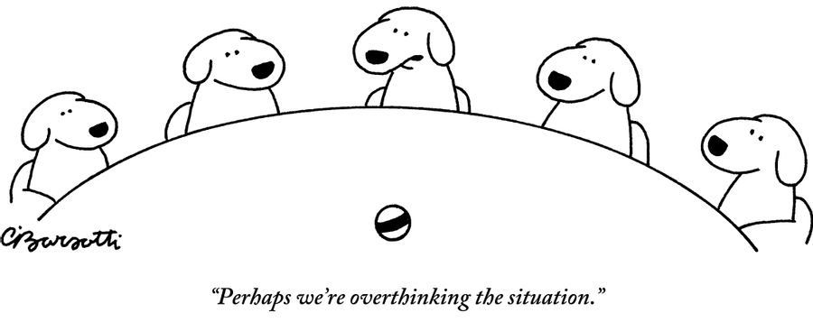 "Perhaps we're overthinking the situation."