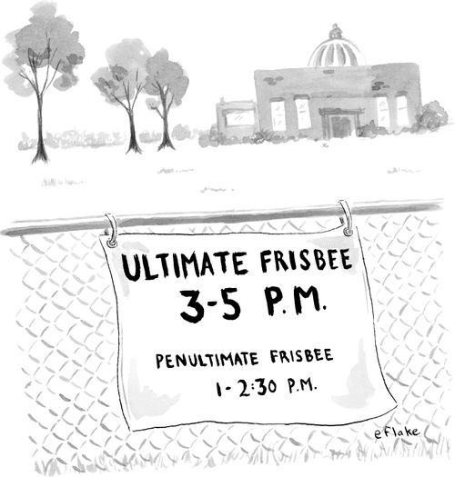 Ultimate Frisbee: 3-5 P.M. / Penultimate Frisbee 1-2:30 P.M.