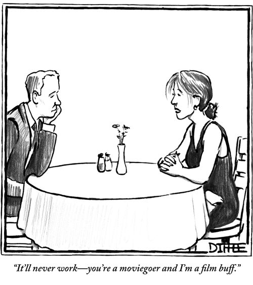 "It'll never work—you're a moviegoer and I'm a film buff."