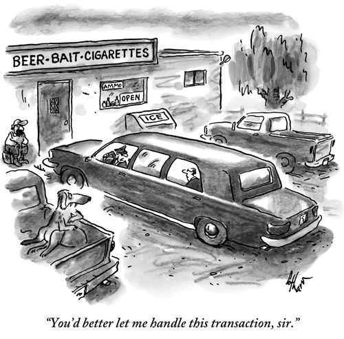 "You'd better let me handle this transaction, sir."