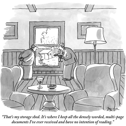 "That's my storage shed. It's where I keep all the densely worded, multi-page documents I've ever received and have no intention of reading."