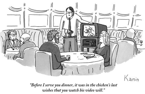 "Before I serve you dinner, it was in the chicken's last wishes that you watch his video will."