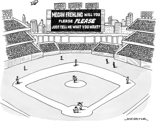 "Megan Frehling, will you please PLEASE just tell me what you want?"